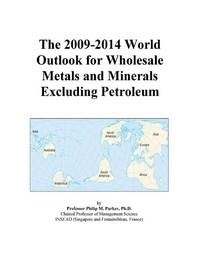 Baixar The 2009-2014 World Outlook For Wholesale Metals And Minerals Excluding Petroleum pdf, epub, eBook