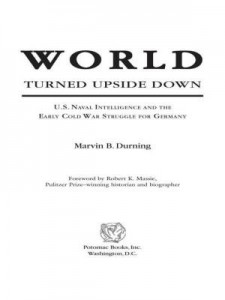 Baixar World Turned Upside Down: U.S. Naval Intelligence and the Early Cold War Struggle for Germany pdf, epub, eBook