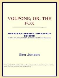 Baixar Volpone; Or, the Fox (webster's Spanish Thesaurus Edition) pdf, epub, eBook