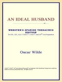 Baixar An Ideal Husband (webster's Spanish Thesaurus Edition) pdf, epub, eBook