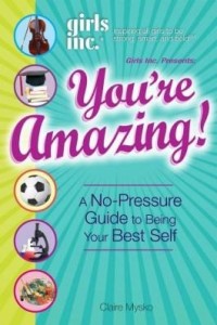 Baixar Girls Inc. Presents You're Amazing!: A No-Pressure Gude to Being Your Best Self pdf, epub, eBook