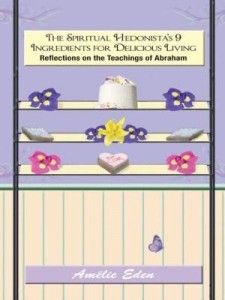 Baixar The Spiritual Hedonista's 9 Ingredients for Delicious Living: Reflections on the Teachings of Abraha pdf, epub, eBook