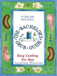 Baixar The Bachelor's Grub Guide: Easy Cooking For Men pdf, epub, eBook