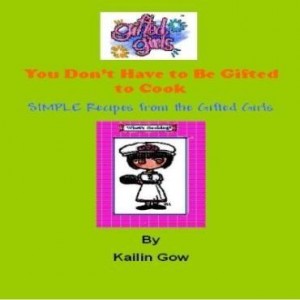 Baixar You Don't Have to Be Gifted To Cook: Recipes from the Gifted Girls pdf, epub, eBook