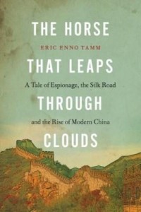 Baixar The Horse That Leaps Through Clouds: A Tale of Espionage, the Silk Road, and the Rise of Modern Chin pdf, epub, eBook