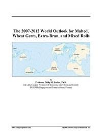 Baixar The 2007-2012 World Outlook for Malted, Wheat Germ, Extra-Bran, and Mixed Rolls pdf, epub, eBook