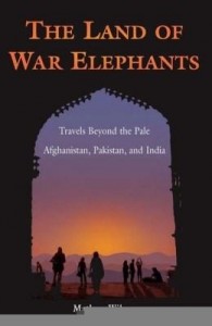 Baixar The Land of War Elephants: Travels Beyond the Pale in Afghanistan, Pakistan, and India pdf, epub, eBook