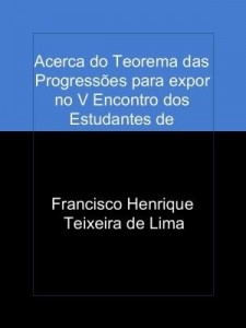 Baixar Acerca do Teorema das Progressões para expor no V Encontro dos Estudantes de Matemática da UFPA pdf, epub, eBook