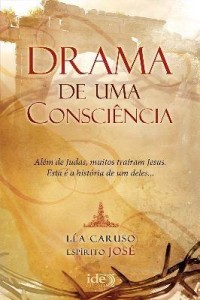 Baixar Drama de uma Consciência – Além de Judas, muitos traíram Jesus. Esta é a história de um Deles… pdf, epub, eBook