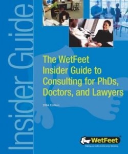 Baixar The WetFeet Insider Guide to Consulting for Ph.D.s, Lawyers, and Doctors, 2004 edition pdf, epub, eBook