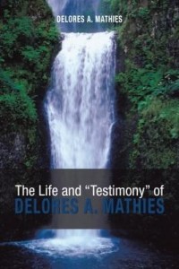 Baixar The Life and "Testimony" of Delores A. Mathies pdf, epub, eBook