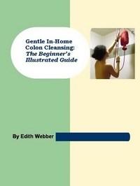 Baixar Gentle In-home Colon Cleansing: The Beginner's Illustrated Guide pdf, epub, eBook