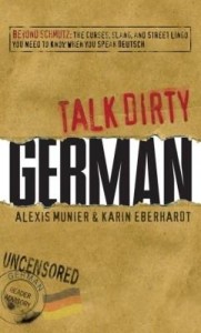 Baixar Talk Dirty German: Beyond Schmutz – The Curses, Slang, and Street Lingo You Need to Know to Speak De pdf, epub, eBook