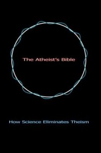 Baixar The Atheist's Bible: How Science Eliminates Theism pdf, epub, eBook