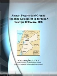 Baixar Airport Security and Ground Handling Equipment in Jordan: A Strategic Reference, 2007 pdf, epub, eBook