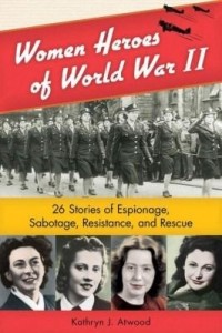 Baixar Women Heroes of World War II: 26 Stories of Espionage, Sabotage, Resistance, and Rescue pdf, epub, eBook