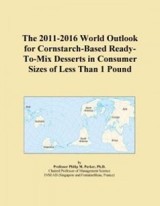 Baixar The 2011-2016 World Outlook for Cornstarch-Based Ready-To-Mix Desserts in Consumer Sizes of Less Tha pdf, epub, eBook
