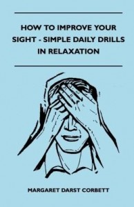 Baixar How to Improve Your Sight – Simple Daily Drills in Relaxation pdf, epub, eBook