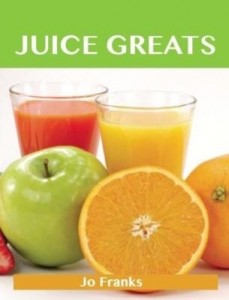 Baixar Juice Greats: Delicious Juice  Recipes, The Top Juice Recipes pdf, epub, eBook