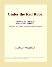 Baixar Under the Red Robe (Webster's French Thesaurus Edition) pdf, epub, eBook