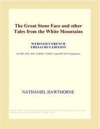 Baixar The Great Stone Face And Other Tales From the White Mountains (webster's French Thesaurus Edition) pdf, epub, eBook