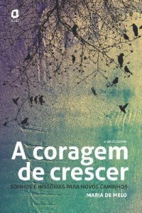 Baixar A Coragem de Crescer – Sonhos e Histórias Para Novos Caminhos – 2ª Ed. 2013 pdf, epub, eBook