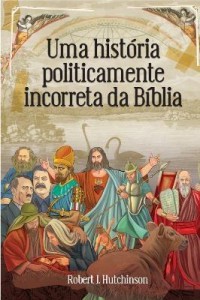 Baixar Uma História Politicamente Incorreta da Bíblia pdf, epub, eBook