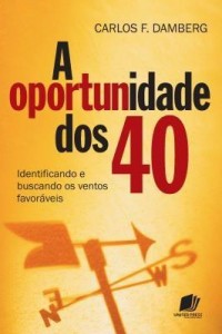 Baixar A Oportunidade Dos 40 – Identificando E Buscando Os Ventos Favoráveis pdf, epub, eBook