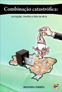 Baixar COMBINAÇÃO CATASTRÓFICA: CORRUPÇÃO, MENTIRA E FALTA DE ÉTICA pdf, epub, eBook