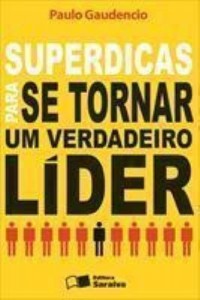 Baixar SUPERDICAS PARA SE TORNAR UM VERDADEIRO LÍDER – 2ª edição pdf, epub, eBook