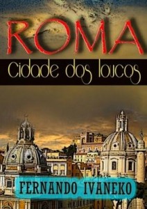 Baixar Roma. A Cidade Dos Loucos pdf, epub, eBook