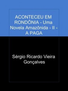 Baixar ACONTECEU EM RONDÔNIA – Uma Novela Amazônida – II – A PAGA pdf, epub, eBook