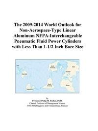 Baixar The 2009-2014 World Outlook For Non-aerospace-type Linear Aluminum Nfpa-interchangeable Pneumatic Fl pdf, epub, eBook