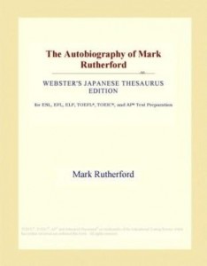 Baixar The Autobiography of Mark Rutherford (Webster's Japanese Thesaurus Edition) pdf, epub, eBook