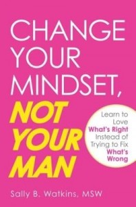 Baixar Change Your Mindset, Not Your Man: Learn to Love What's Right Instead of Trying to Fix What's Wrong pdf, epub, eBook