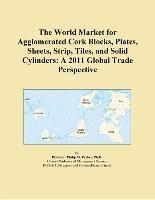 Baixar The World Market for Agglomerated Cork Blocks, Plates, Sheets, Strip, Tiles, and Solid Cylinders: A pdf, epub, eBook