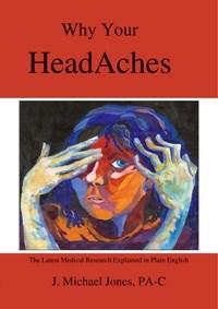 Baixar Why Your HeadAches:The Latest Medical Research Explained in Plain English pdf, epub, eBook
