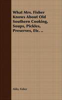 Baixar What Mrs. Fisher Knows About Old Southern Cooking, Soups, Pickles, Preserves, Etc. .. pdf, epub, eBook
