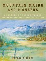 Baixar Mountain Maidu and Pioneers: A History of Indian Valley, Plumas County, California, 1850 – 1920 pdf, epub, eBook