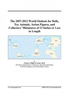 Baixar The 2007-2012 World Outlook for Dolls, Toy Animals, Action Figures, and Collectors' Miniatures of 13 pdf, epub, eBook