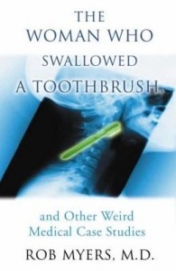 Baixar The Woman Who Swallowed a Toothbrush: And Other Weird Medical Case Histories pdf, epub, eBook