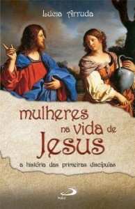 Baixar Mulheres na vida de Jesus: a história das primeiras discípulas pdf, epub, eBook