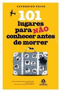 Baixar 101 Lugares Para Não Conhecer Antes de Morrer pdf, epub, eBook