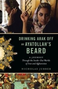 Baixar Drinking Arak Off an Ayatollah's Beard: Through the Inside-Out Worlds of Iran and Afghanistan pdf, epub, eBook