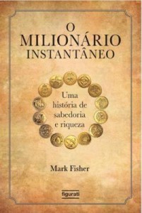 Baixar O Milionário Instantâneo – Uma História de Sabedoria e Riqueza pdf, epub, eBook