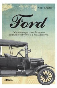 Baixar Ford – o Homem Que Transformou o Consumo e Inventou A Era Moderna pdf, epub, eBook