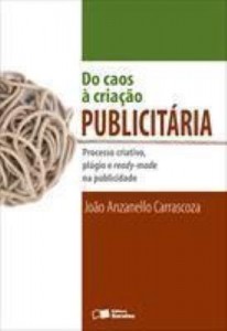 Baixar DO CAOS À CRIAÇÃO PUBLICITÁRIA – PROCESSO CRIATIVO, PLÁGIO E READY-MADE NA PUBLICIDADE – 1ª edição pdf, epub, eBook