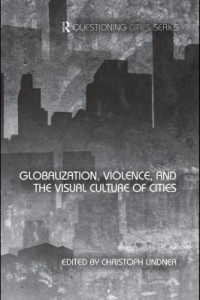 Baixar Globalization, Violence and the Visual Culture of Cities pdf, epub, eBook