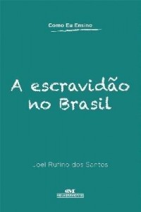 Baixar A Escravidão No Brasil – Col. Como Eu Ensino pdf, epub, eBook
