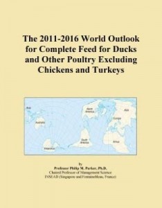 Baixar The 2011-2016 World Outlook for Complete Feed for Ducks and Other Poultry Excluding Chickens and Tur pdf, epub, eBook